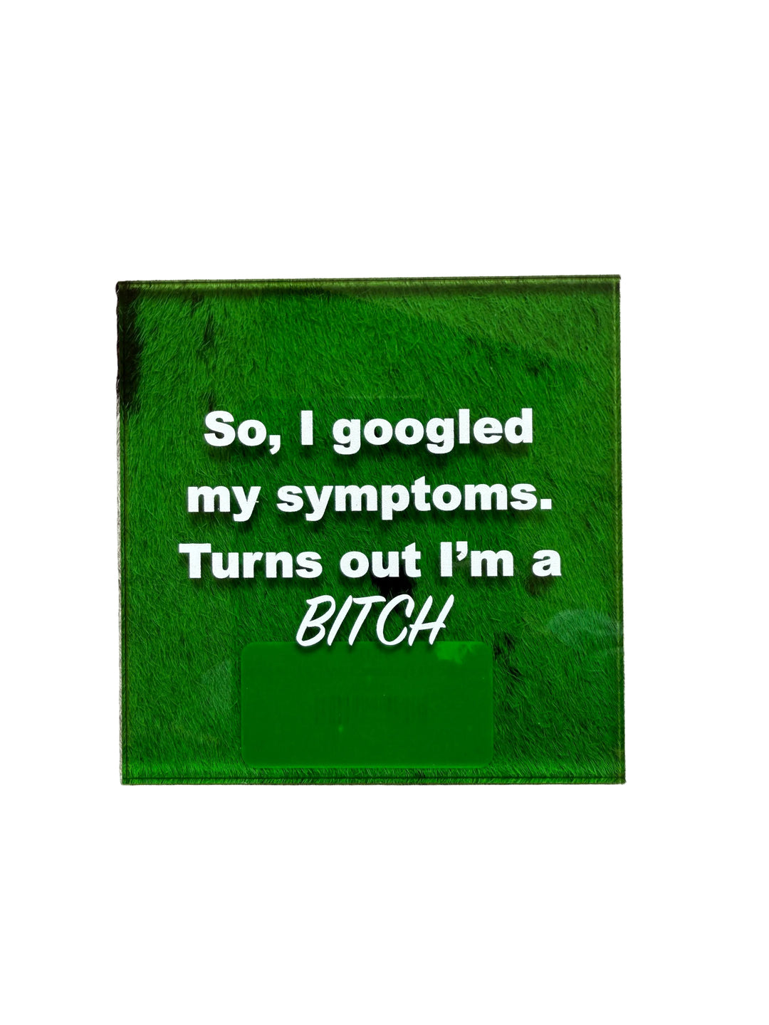 So, I Googled My symptoms. Turns out I’m A Bitch Coaster By Saint Austin Company