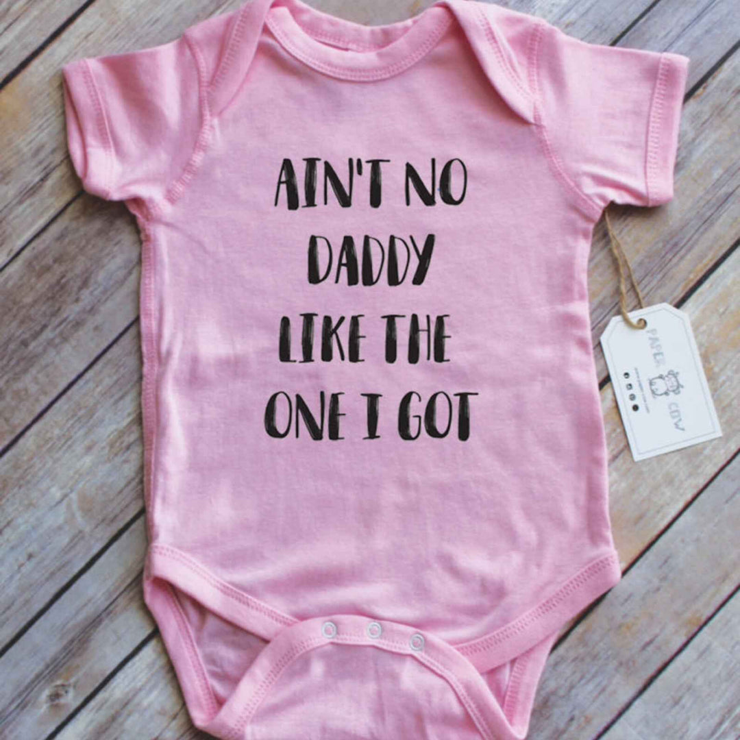 Ain’t No Daddy Like The One I Got Pink Onesie By Paper Cow